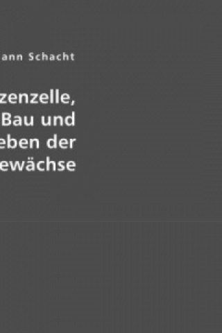 Die Pflanzenzelle, der innere Bau und das Leben der Gewächse