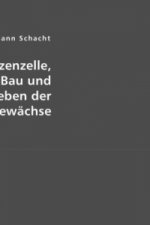 Die Pflanzenzelle, der innere Bau und das Leben der Gewächse