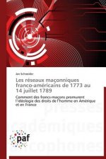 Les Reseaux Maconniques Franco-Americains de 1773 Au 14 Juillet 1789