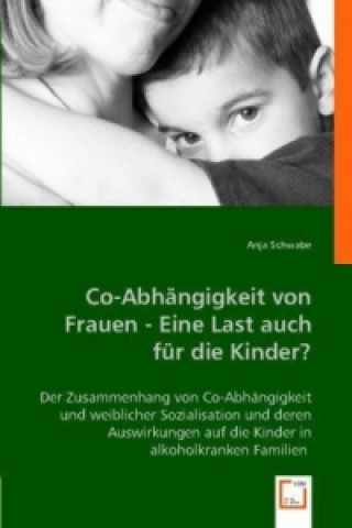 Co-Abhängigkeit von Frauen - Eine Last auch für die Kinder?