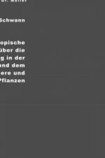 Mikroskopische Untersuchungen über die Übereinstimmung in der Struktur und dem Wachstume der Tiere und Pflanzen