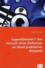 Jugendtheater?!Der Versuch einer Definition an Hand praktischer Beispiele