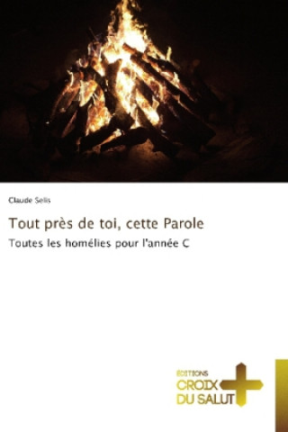 Tout pres de toi, cette Parole