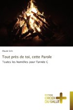 Tout pres de toi, cette Parole