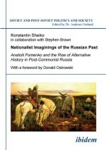 Nationalist Imaginings of the Russian Past. Anatolii Fomenko and the Rise of Alternative History in Post-Communist Russia. With a foreword by Donald O