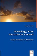 Genealogy, From Nietzsche to Foucault - Tracing the History of the Present