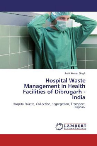 Hospital Waste Management in Health Facilities of Dibrugarh - India