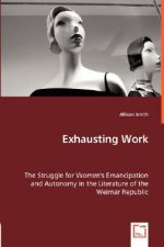 Exhausting Work - The Struggle for Women's Emancipation and Autonomy in the Literature of the Weimar Republic
