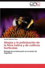 Abejas y La Polinizacion de La Flora Nativa y de Cultivos Horticolas