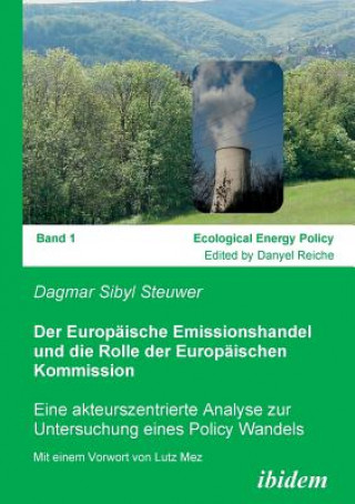 Europaische Emissionshandel und die Rolle der Europaischen Kommission. Eine akteurszentrierte Analyse zur Untersuchung eines Policy Wandels