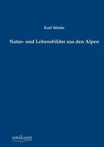 Natur- Und Lebensbilder Aus Den Alpen