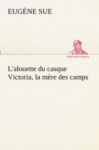 L'alouette du casque Victoria, la mere des camps