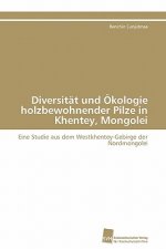Diversitat und OEkologie holzbewohnender Pilze in Khentey, Mongolei