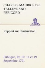 Rapport sur l'Instruction Publique, les 10, 11 et 19 Septembre 1791 fait au nom du Comite de Constitution a l'Assemblee Nationale