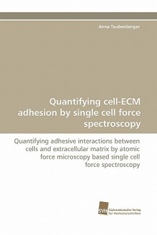 Quantifying Cell-Ecm Adhesion by Single Cell Force Spectroscopy