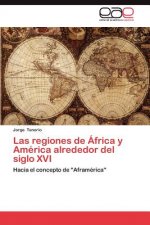 Regiones de Africa y America Alrededor del Siglo XVI