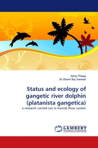 Status and ecology of gangetic river dolphin (platanista gangetica)