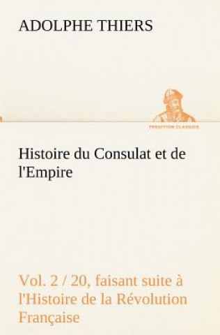 Histoire du Consulat et de l'Empire, (Vol. 2 / 20) faisant suite a l'Histoire de la Revolution Francaise