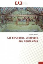 Les Etrusques. Le peuple aux douze cités