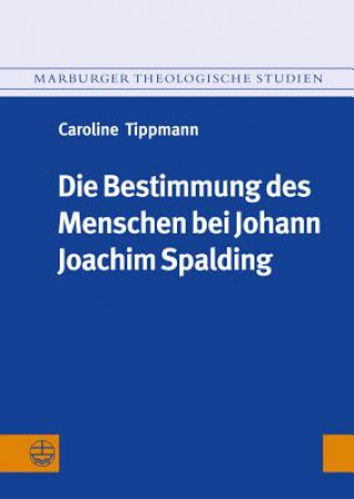 Die Bestimmung des Menschen bei Johann Joachim Spalding (1714-1804)