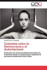 Colombia Entre La Democracia y El Autoritarismo
