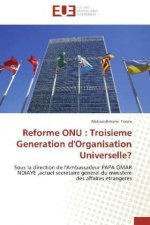 Reforme ONU : Troisieme Generation d'Organisation Universelle?