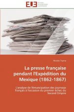 La Presse Fran aise Pendant l'Exp dition Du Mexique (1862-1867)