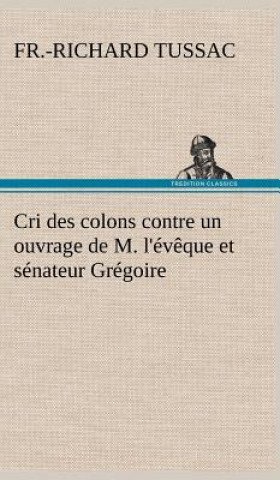 Cri des colons contre un ouvrage de M. l'eveque et senateur Gregoire, ayant pour titre 'De la Litterature des negres'