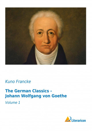 The German Classics - Johann Wolfgang von Goethe