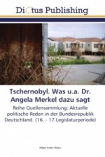 Tschernobyl. Was u.a. Dr. Angela Merkel dazu sagt