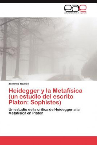 Heidegger y La Metafisica (Un Estudio del Escrito Platon