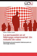 Persuasion En El Liderazgo Empresarial