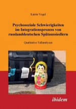 Psychosoziale Schwierigkeiten im Integrationsprozess von russlanddeutschen Sp taussiedlern. Qualitative Fallanalysen
