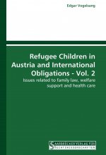 Refugee Children in Austria and International Obligations - Vol. 2