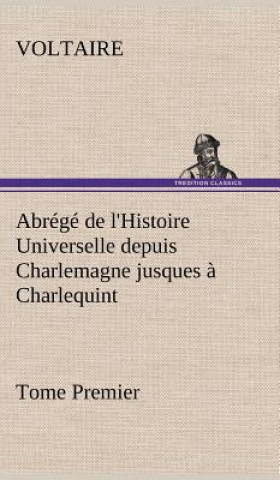 Abrege de l'Histoire Universelle depuis Charlemagne jusques a Charlequint (Tome Premier)