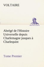 Abrege de l'Histoire Universelle depuis Charlemagne jusques a Charlequint (Tome Premier)