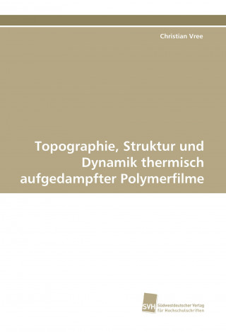 Topographie, Struktur und Dynamik thermisch aufgedampfter Polymerfilme