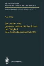 Volker- und Gemeinschaftsrechtliche Schutz der Tatigkeit des Auslandskorrespondenten/The Protection of Foreign Correspondents in International Law and