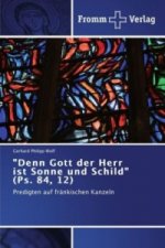 Denn Gott der Herr ist Sonne und Schild (Ps. 84, 12)