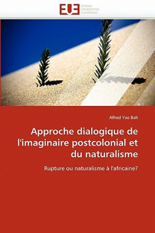 Approche Dialogique de l''imaginaire Postcolonial Et Du Naturalisme