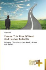 Even At This Time Of Need God Has Not Failed Us
