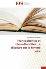 Francophonies et Interculturalités: Le discours sur la femme noire