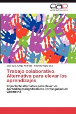 Trabajo Colaborativo. Alternativa Para Elevar Los Aprendizajes