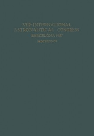 VIIIth International Astronautical Congress Barcelona 1957 / VIII. Internationaler Astronautischer Kongress / VIIIe Congres International D'Astronauti