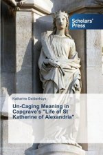 Un-Caging Meaning in Capgrave's Life of St Katherine of Alexandria