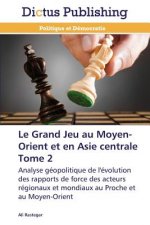 Grand Jeu Au Moyen-Orient Et En Asie Centrale Tome 2