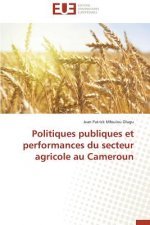 Politiques Publiques Et Performances Du Secteur Agricole Au Cameroun