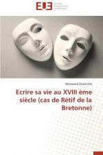 Ecrire Sa Vie Au XVIII  me Si cle (Cas de R tif de la Bretonne)