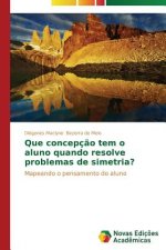 Que concepcao tem o aluno quando resolve problemas de simetria?
