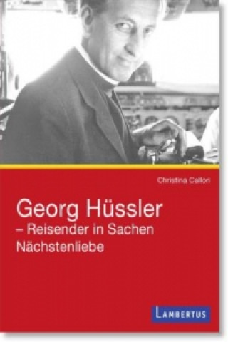 Georg Hüssler - Reisender in Sachen Nächstenliebe